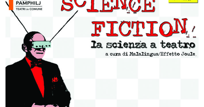 SCIENCE FICTION - LA SCIENZA A TEATRO