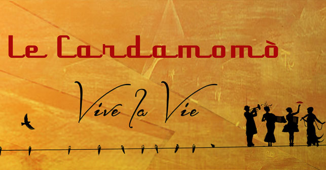 Le Cardamomò in  VIVE LA VIE